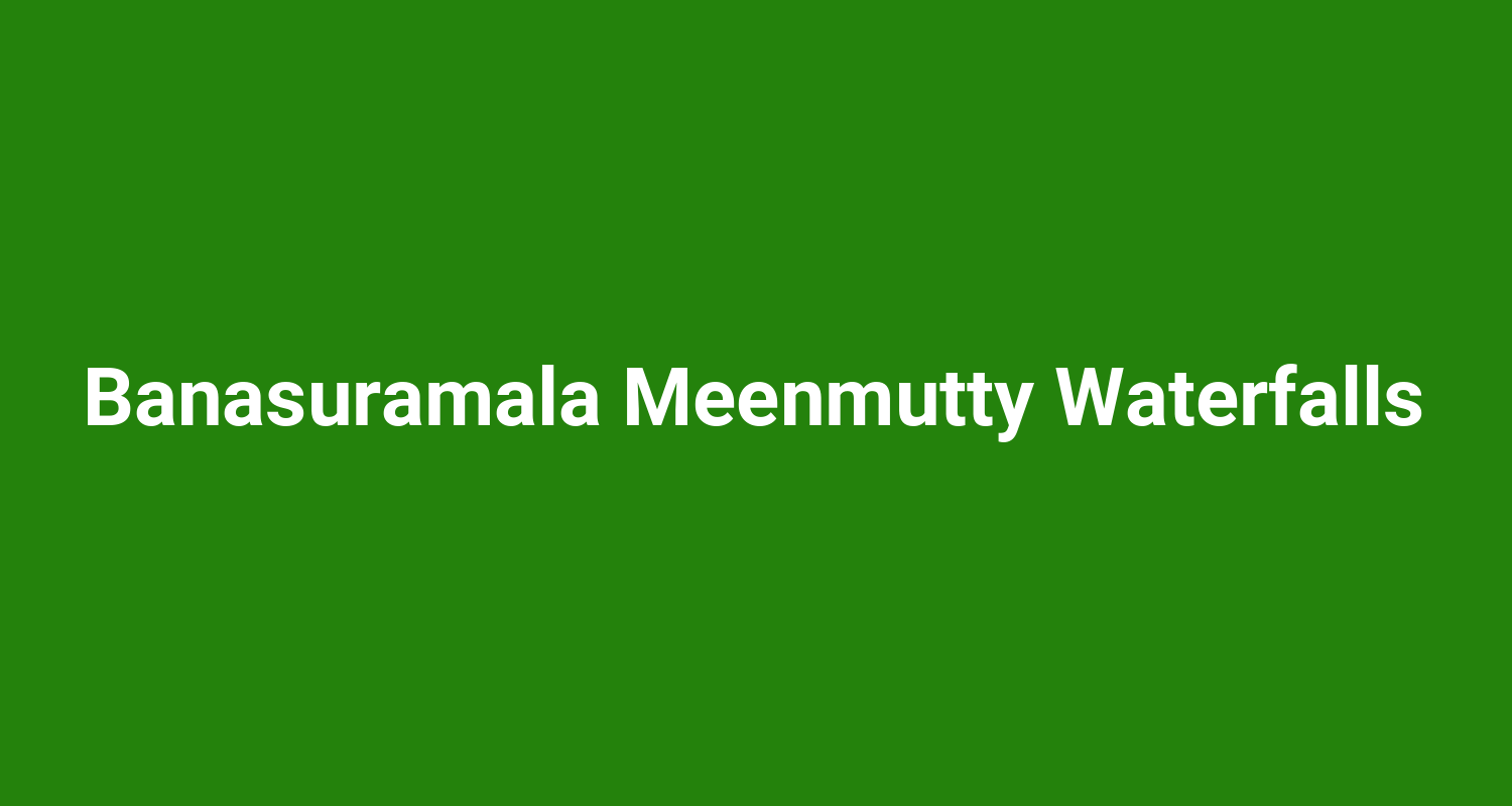 Banasuramala Meenmutty Waterfalls