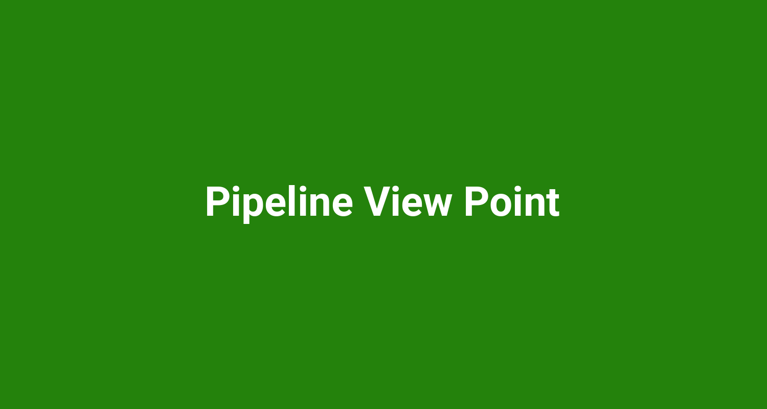 Pipeline View Point
