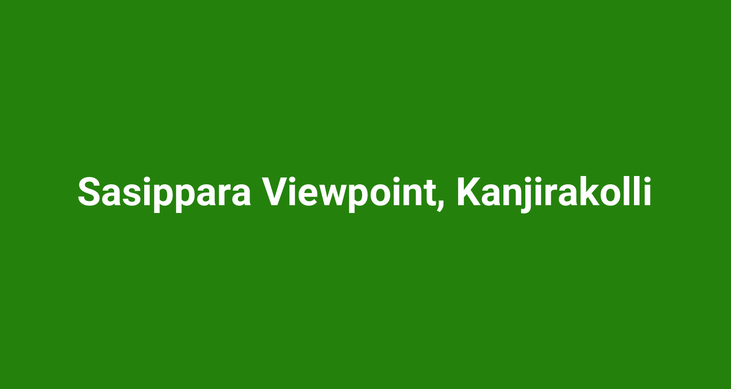 Sasippara Viewpoint, Kanjirakolli