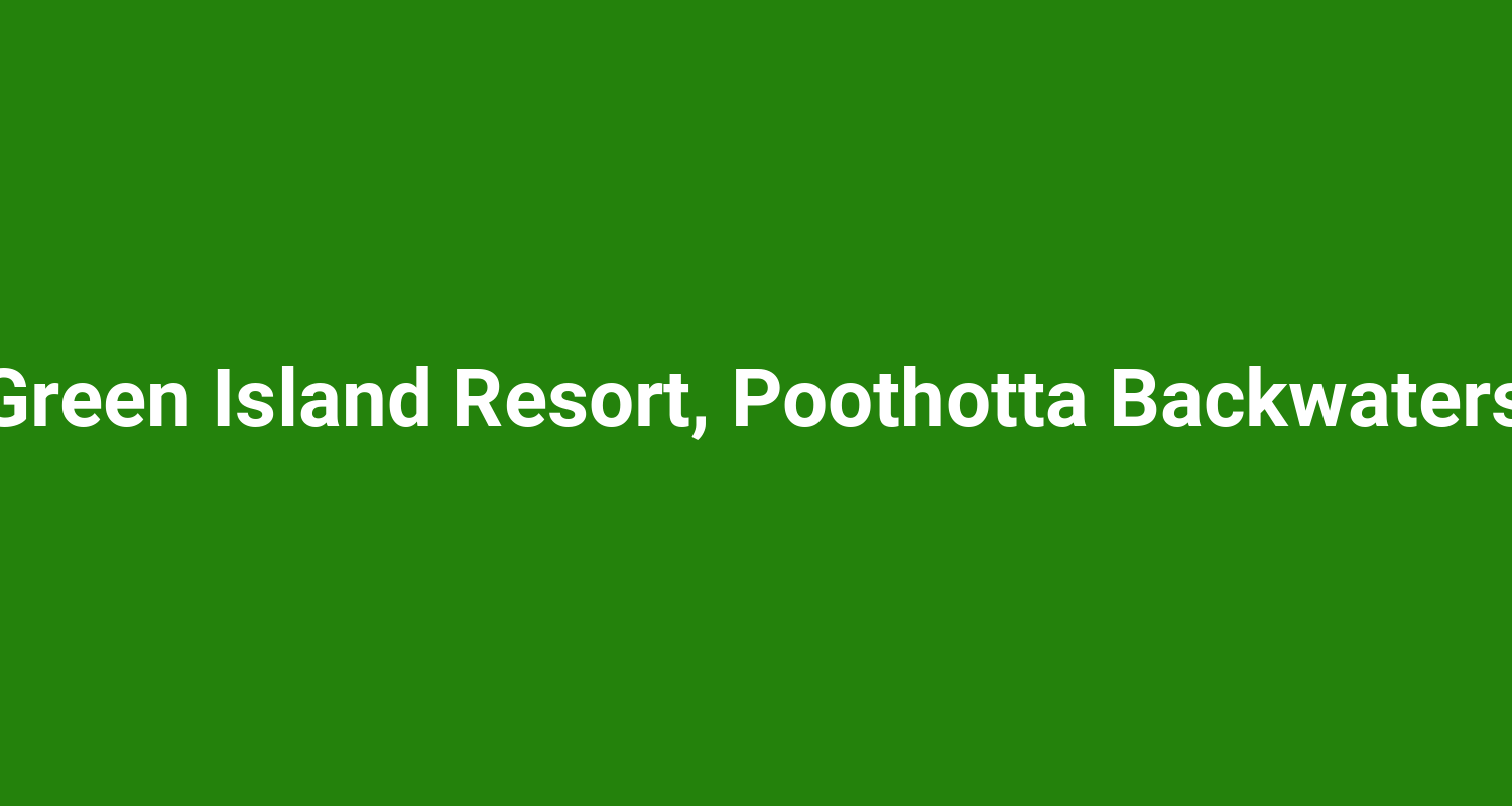Green Island Resort, Poothotta Backwaters