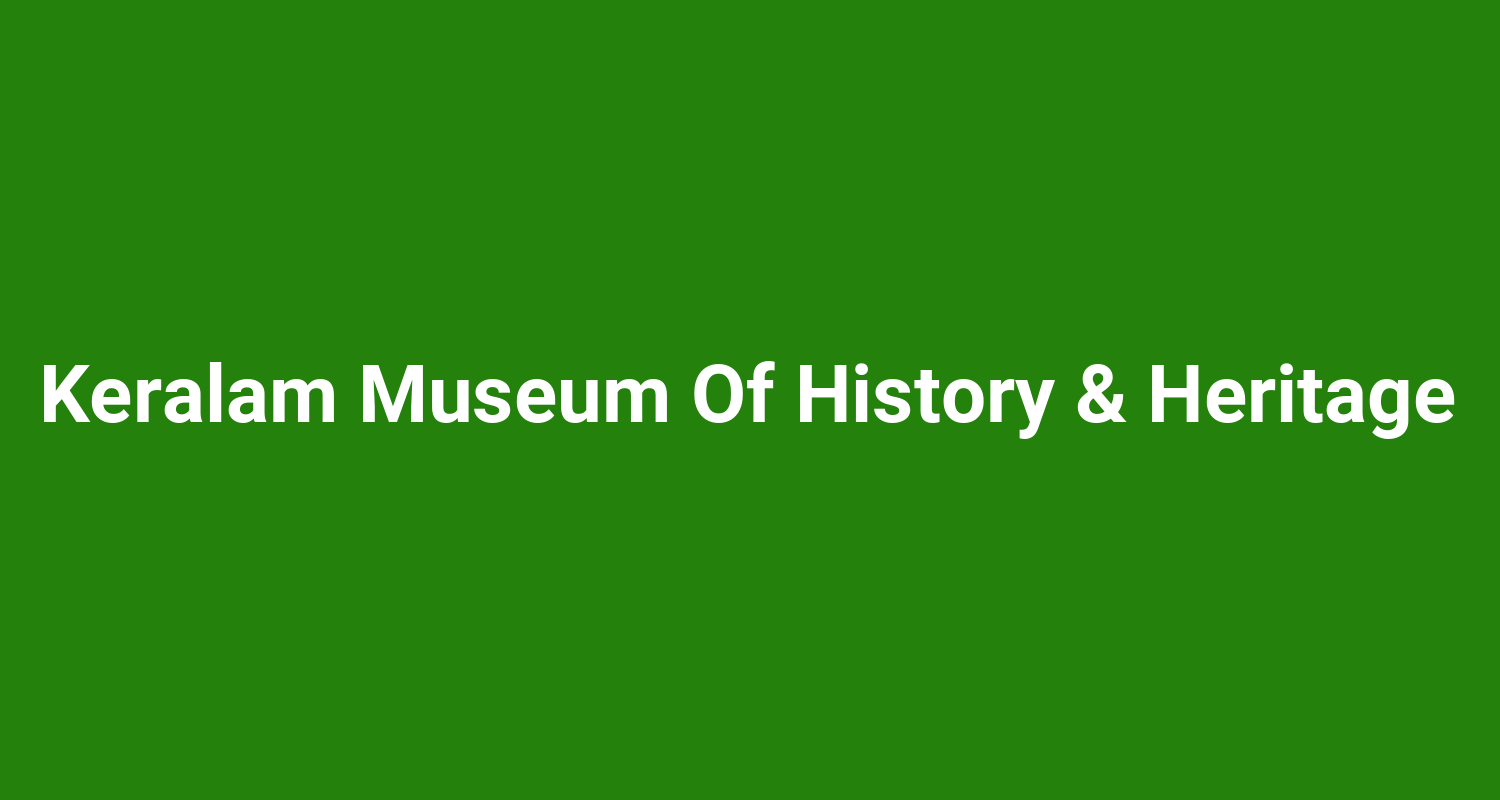 Keralam Museum Of History & Heritage