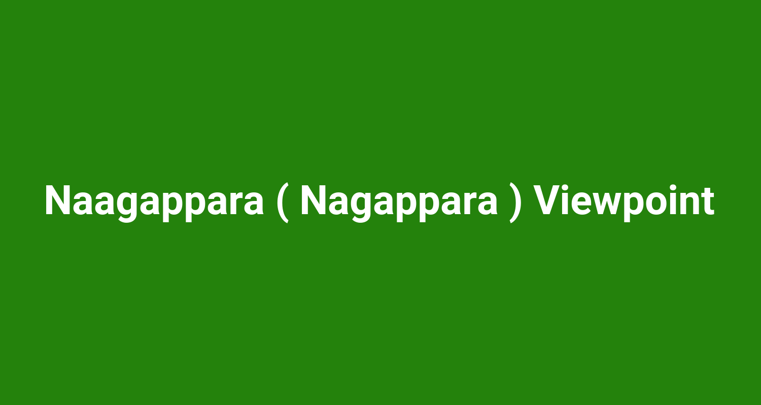 Naagappara ( Nagappara ) Viewpoint