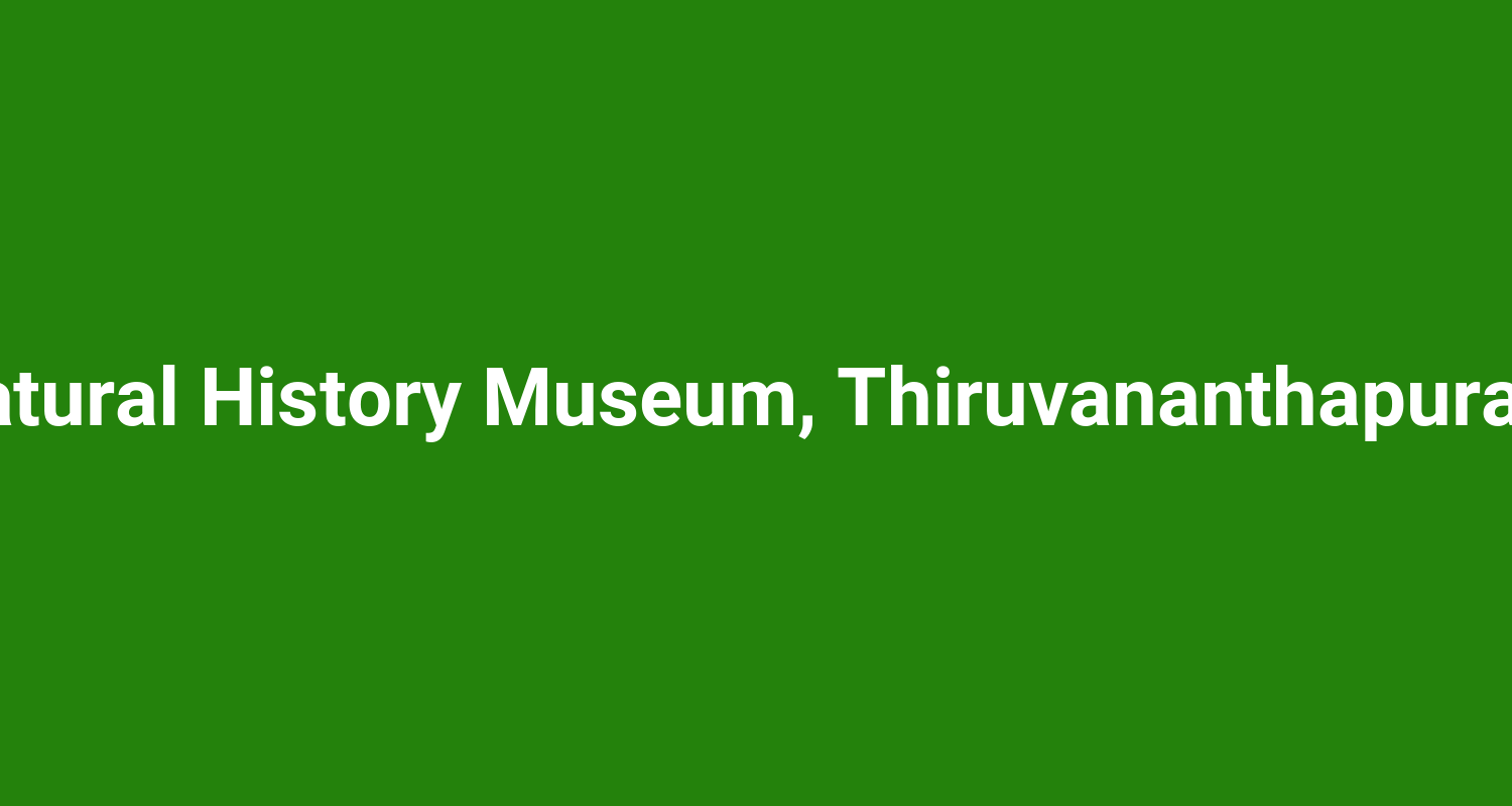 Natural History Museum, Thiruvananthapuram