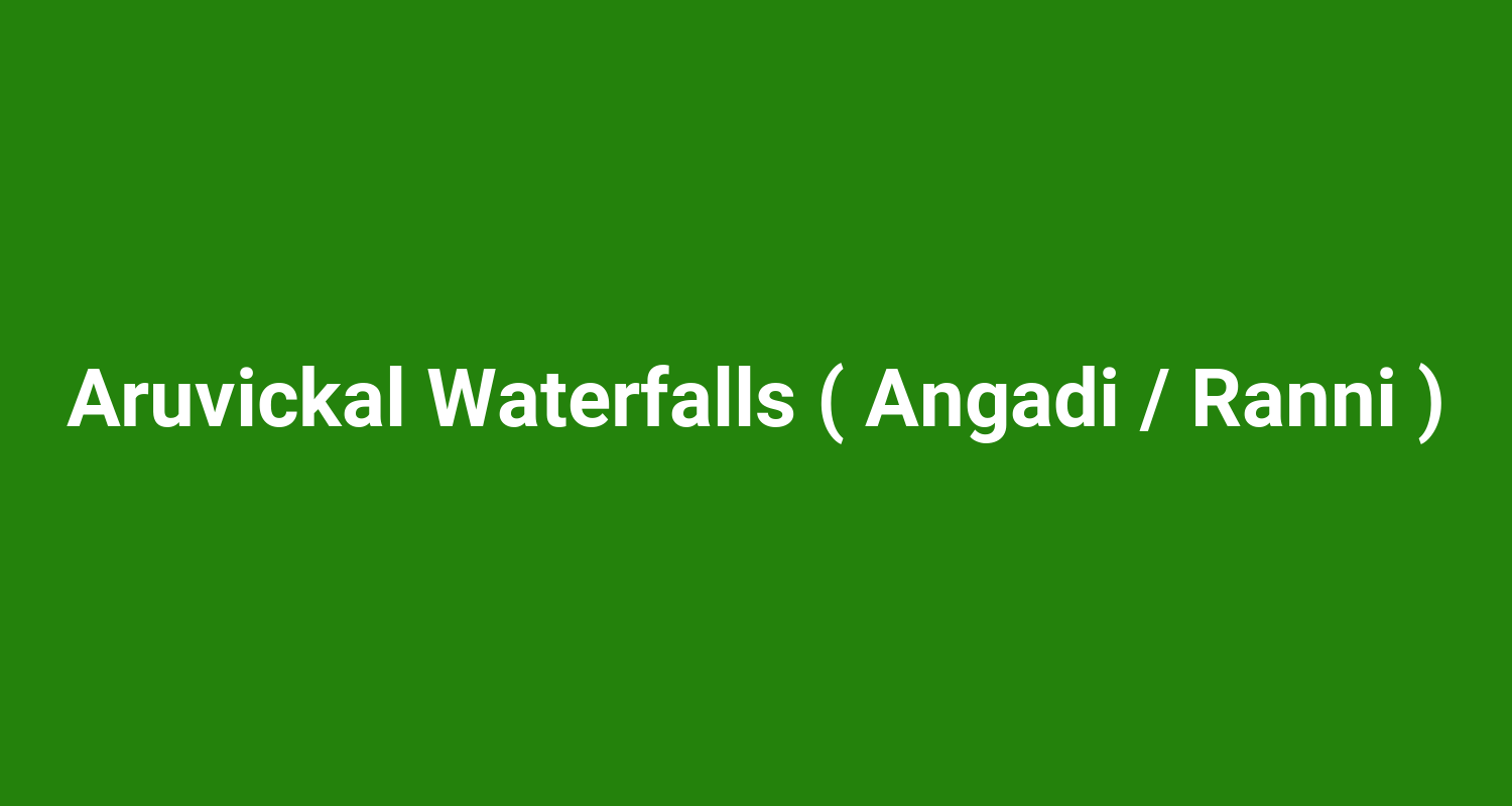 Aruvickal Waterfalls ( Angadi / Ranni )