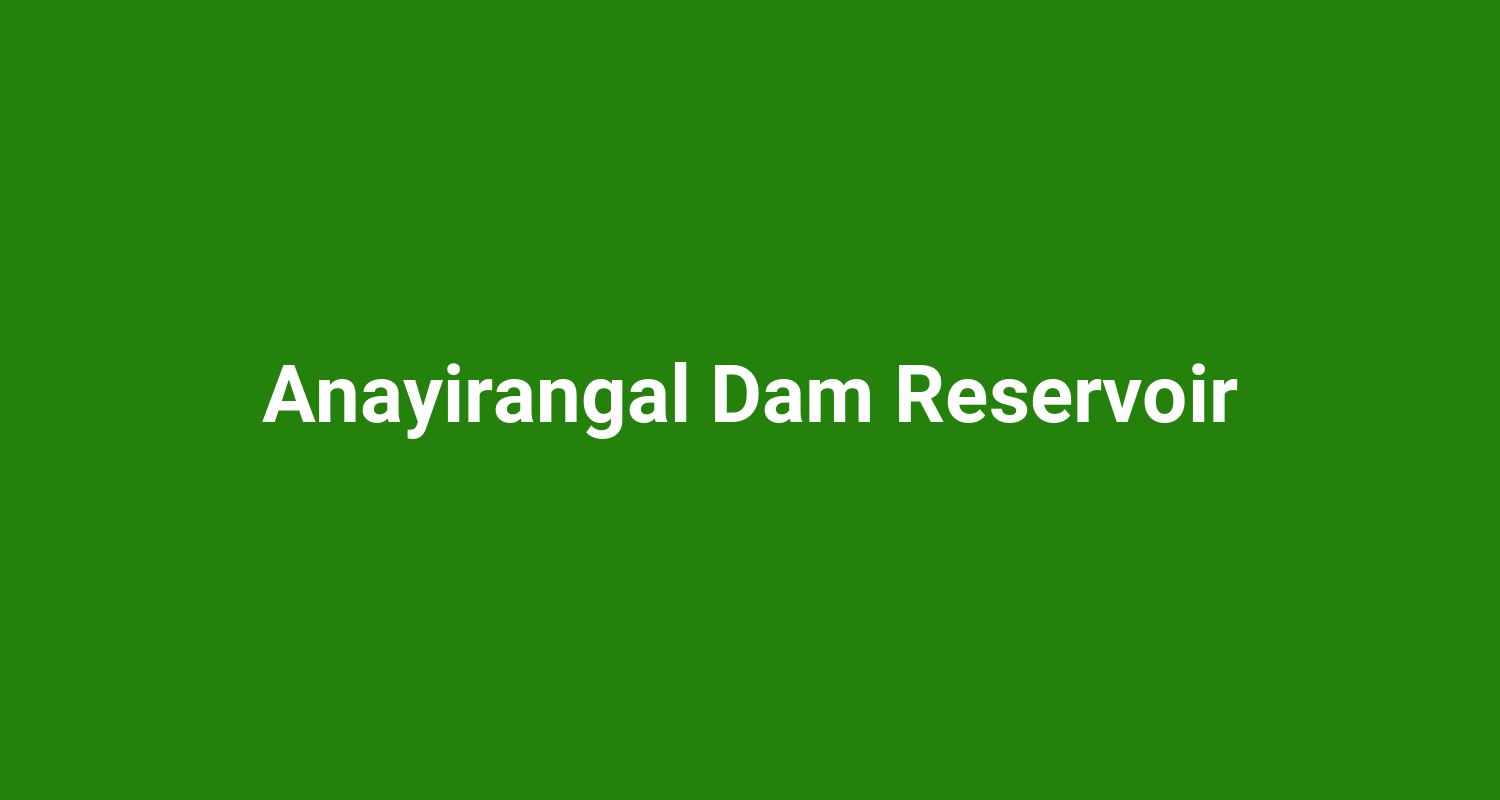 Anayirangal Dam Reservoir