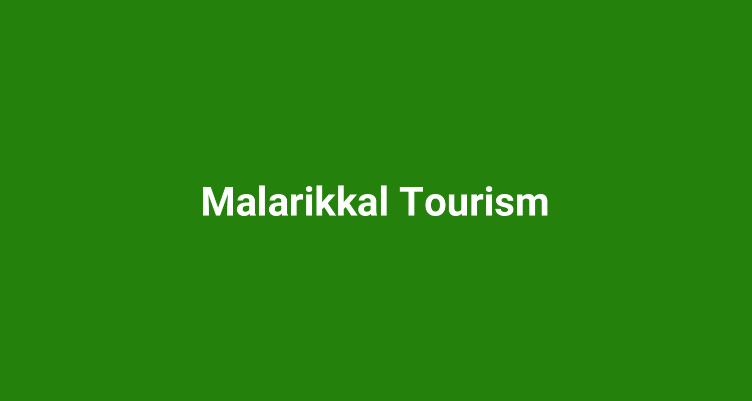 Malarikkal Tourism