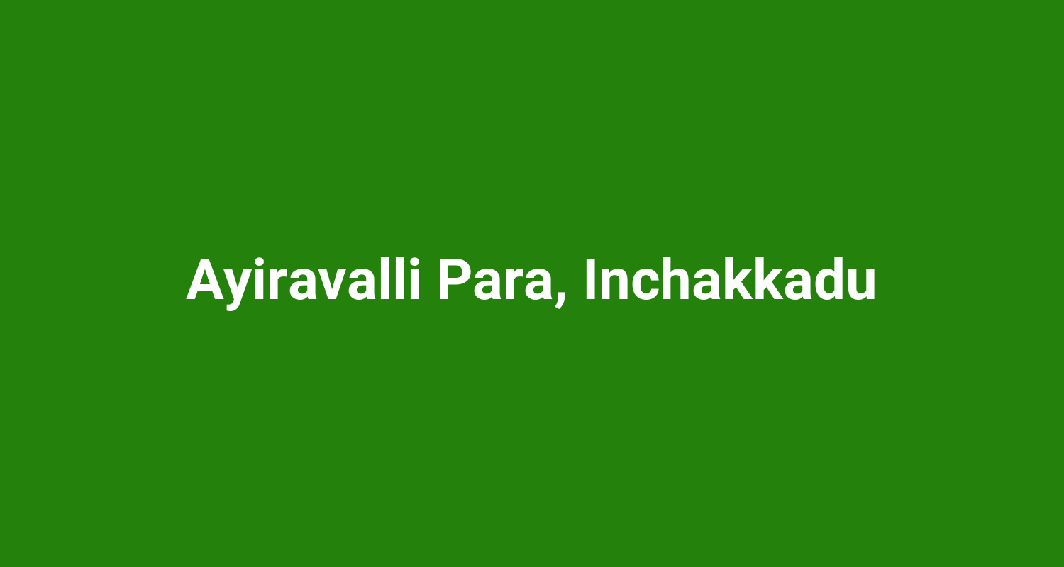 Ayiravalli Para, Inchakkadu