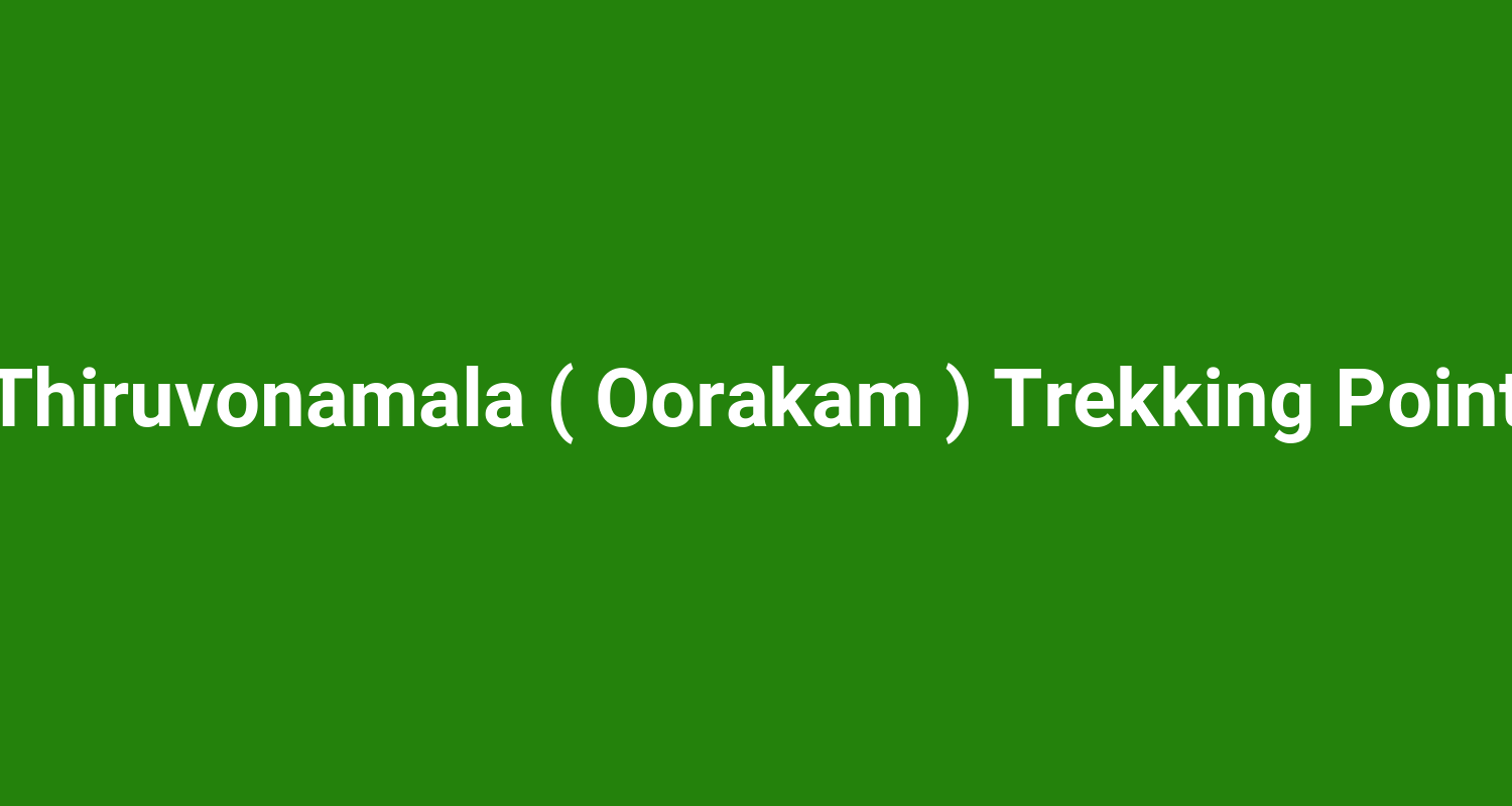 Thiruvonamala ( Oorakam ) Trekking Point