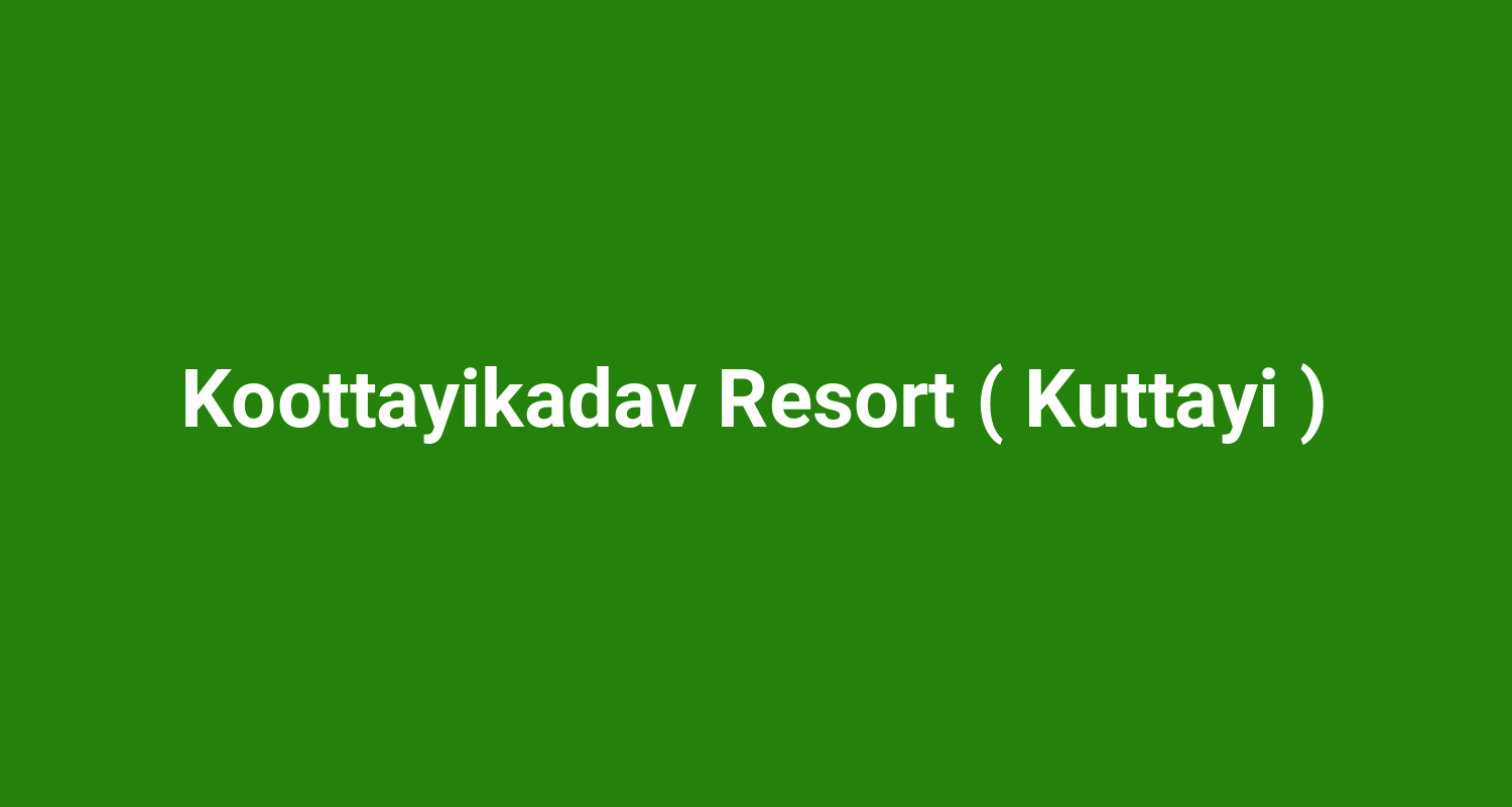 Koottayikadav Resort ( Kuttayi )