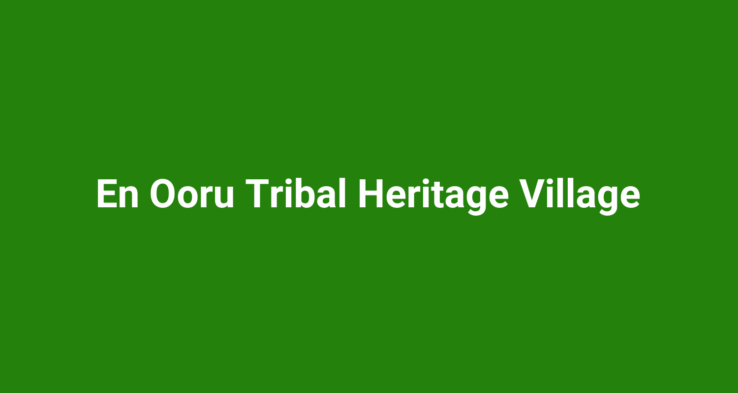 En Ooru Tribal Heritage Village