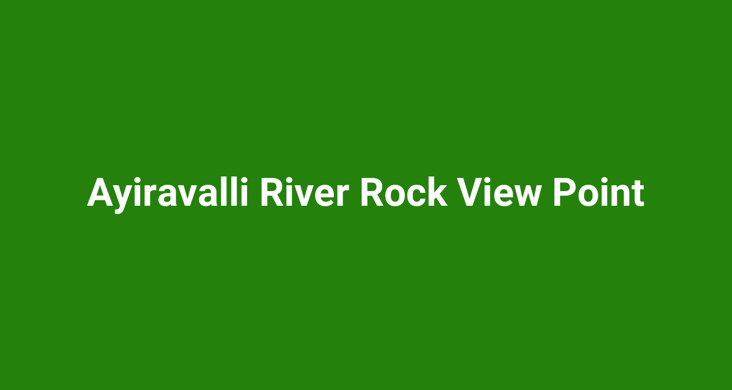 Ayiravalli River Rock View Point