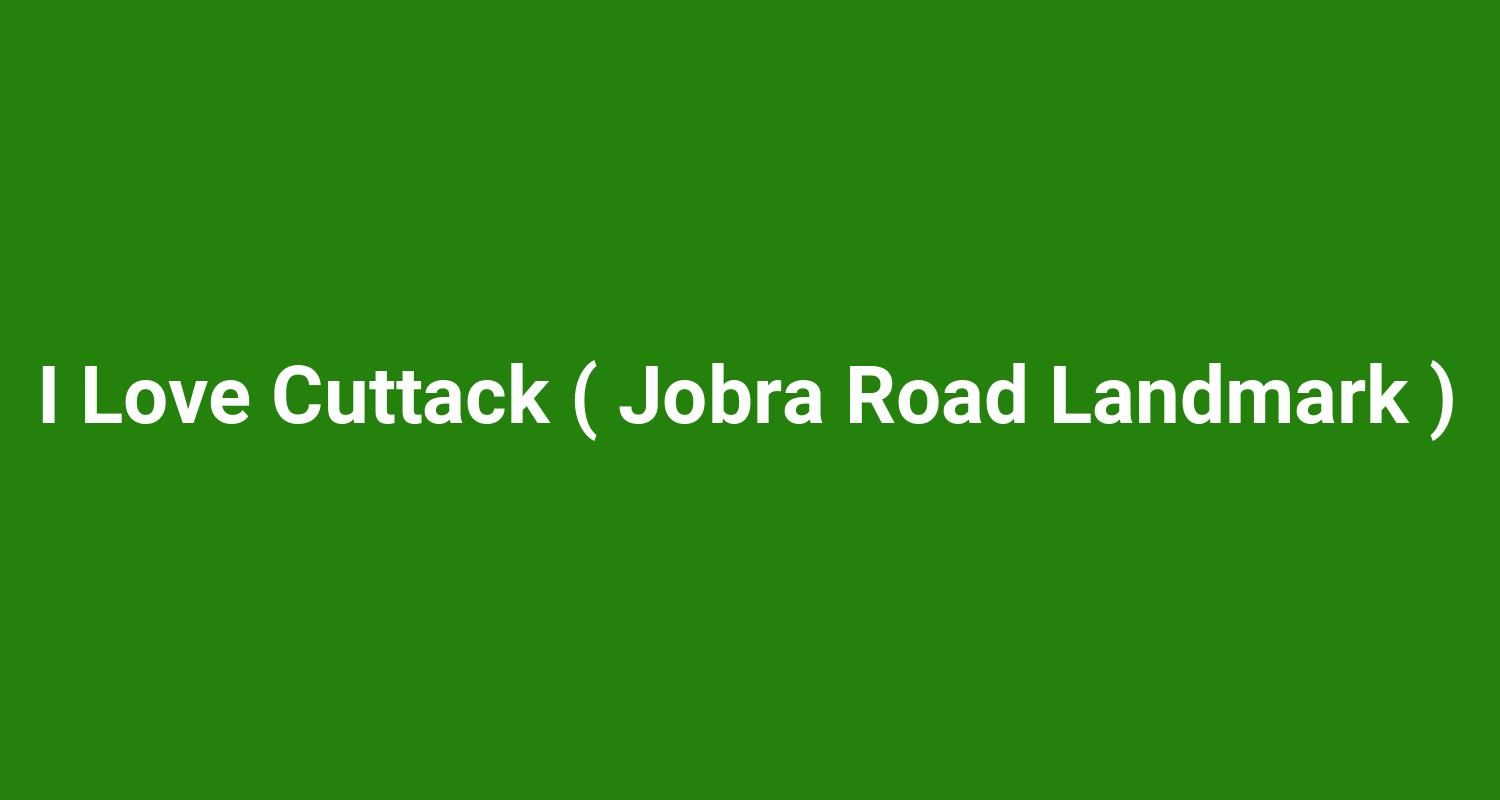 I Love Cuttack ( Jobra Road Landmark )