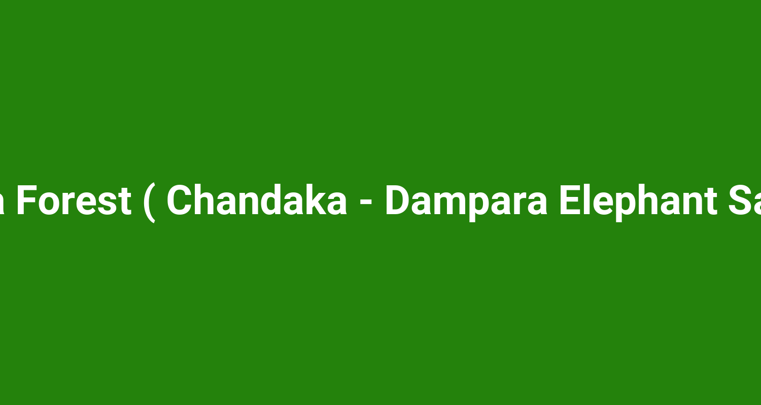 Chandaka Forest ( Chandaka - Dampara Elephant Sanctuary )