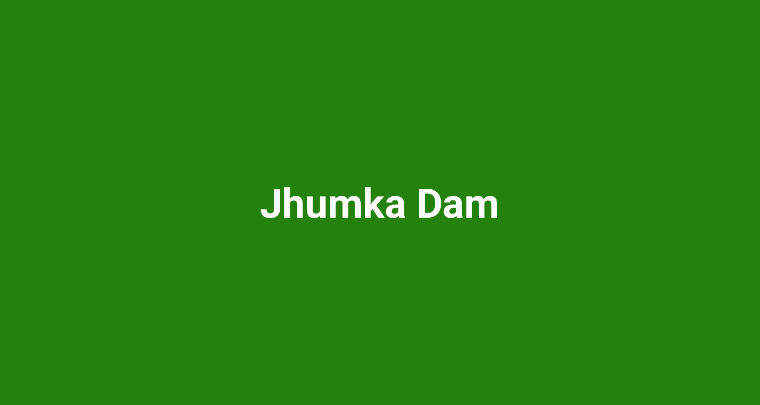 Jhumka Dam