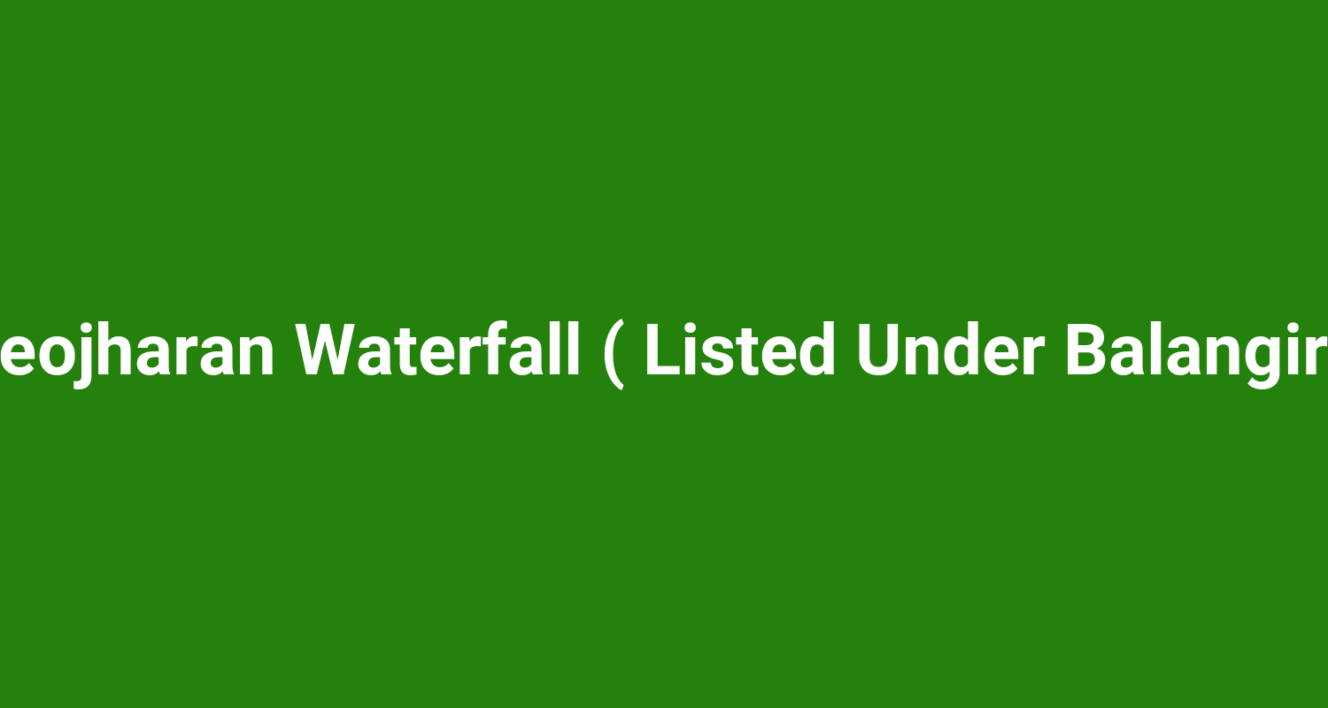 Deojharan Waterfall ( Listed Under Balangir )