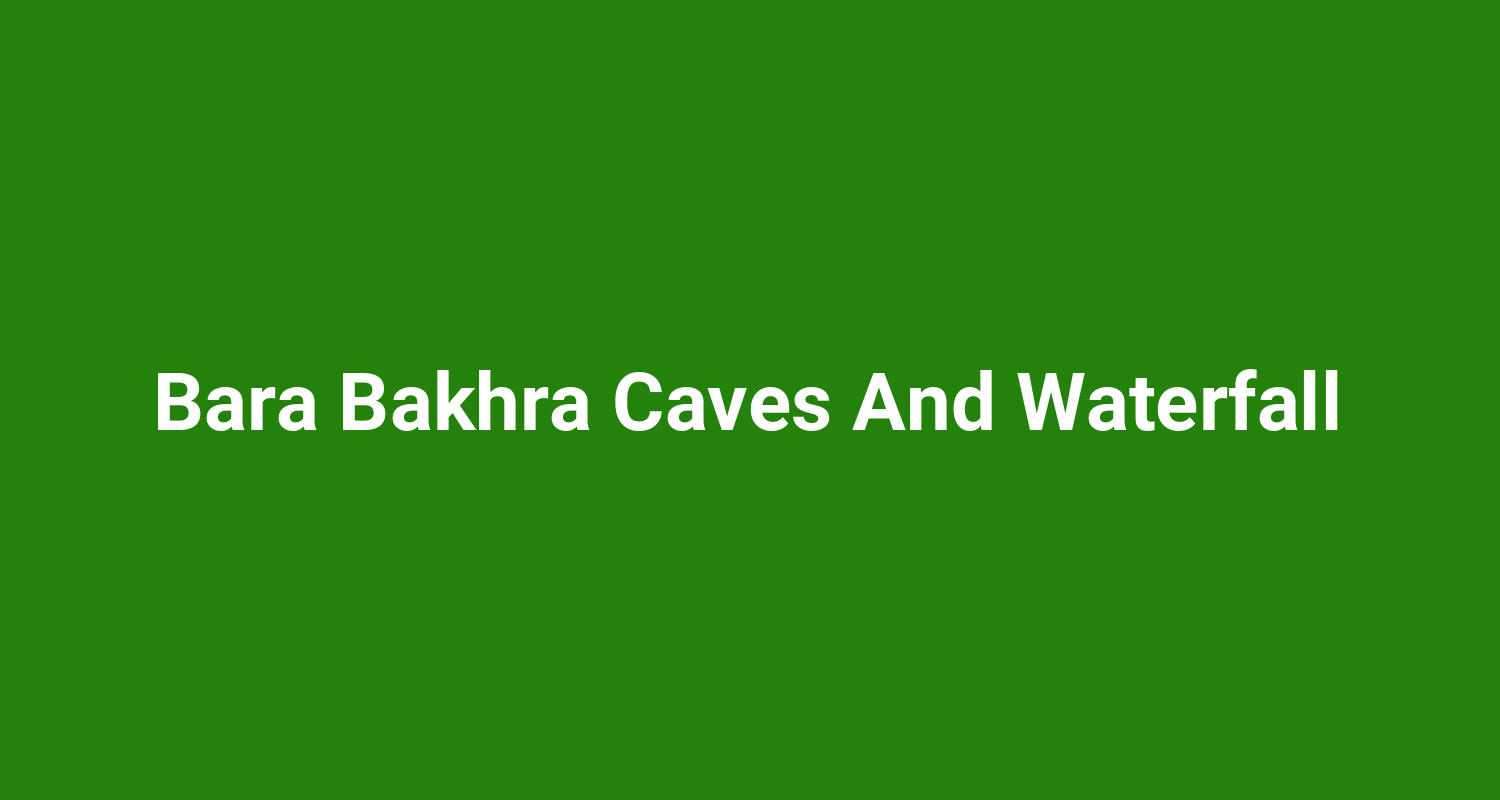 Bara Bakhra Caves And Waterfall