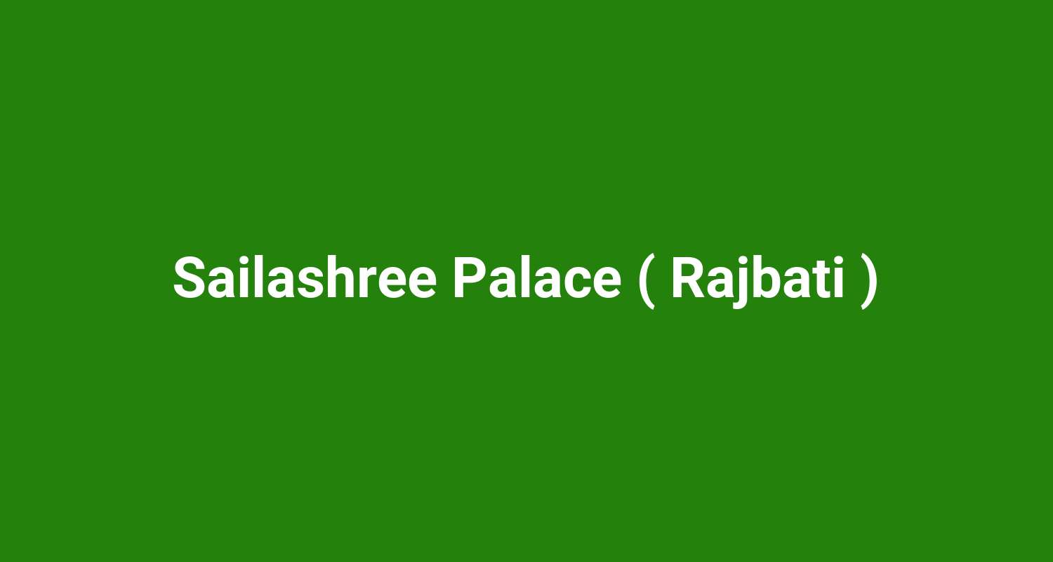 Sailashree Palace ( Rajbati )