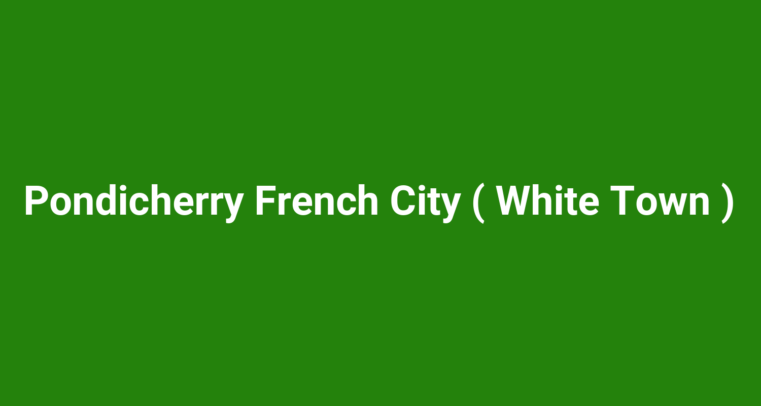 Pondicherry French City ( White Town )