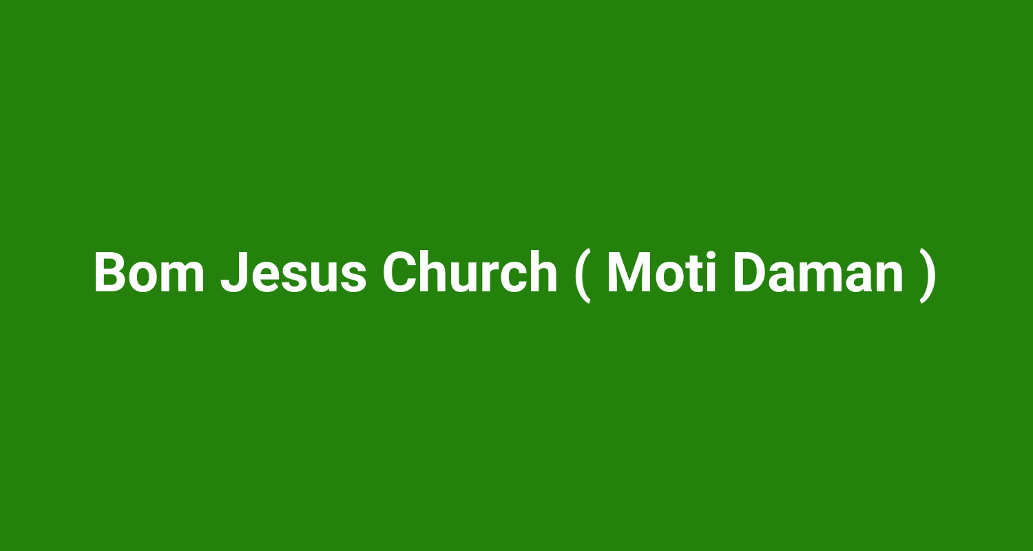 Bom Jesus Church ( Moti Daman )