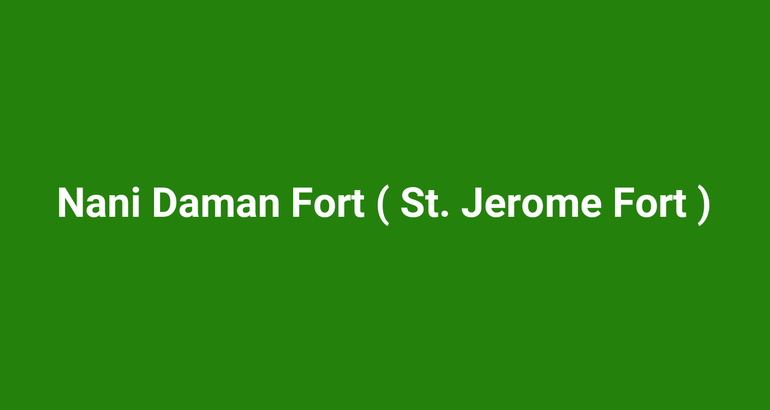 Nani Daman Fort ( St. Jerome Fort )