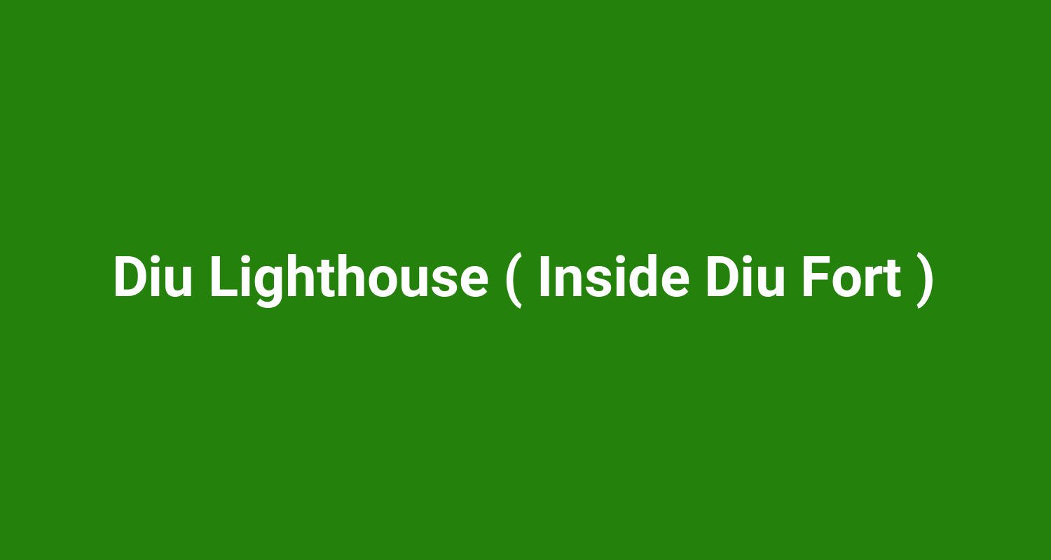 Diu Lighthouse ( Inside Diu Fort )