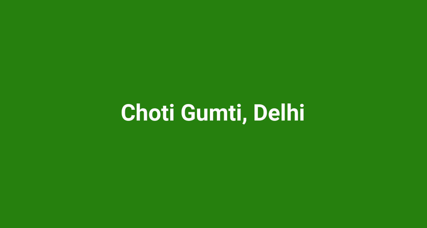 Choti Gumti, Delhi