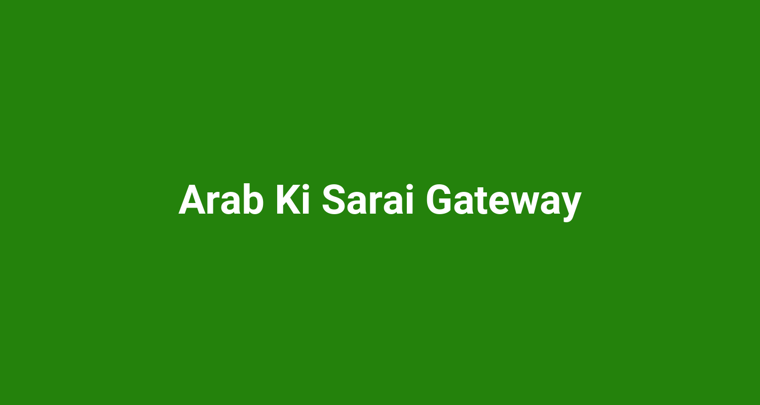 Arab Ki Sarai Gateway